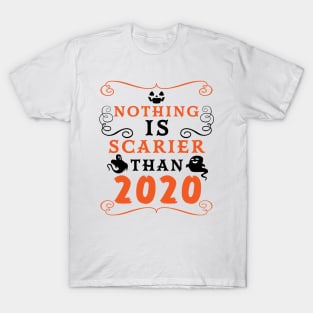 Halloween 2020 / Nothing is Scarier Than 2020 Funny Saying Design T-Shirt